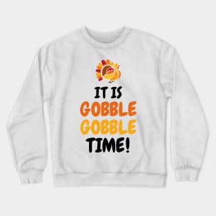 It Is Gobble Gobble Time Crewneck Sweatshirt